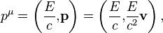 ~p^\mu = \left( \frac {E}{c}{,} \mathbf {p}\right) = \left( \frac {E}{c}{,} \frac {E}{c^2}\mathbf {v} \right) , 