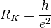 R_{K}={\frac  {h}{e^{2}}}