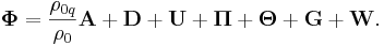 ~ \boldsymbol {\Phi }=\frac {\rho_{0q}}{\rho_0}\mathbf {A}+\mathbf {D} +\mathbf {U}+ \boldsymbol {\Pi }+ \boldsymbol {\Theta }+\mathbf {G}+\mathbf {W}.