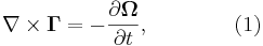 ~ \nabla \times \mathbf{\Gamma } = - \frac{\partial \mathbf{\Omega} } {\partial t}, \qquad\qquad (1)