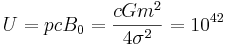 U=pcB_0 =\frac {c G m^2 }{ 4 \sigma ^2}= 10^{42}