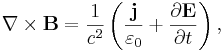 ~ \nabla \times \mathbf{B} = \frac{1}{c^2} \left( \frac {\mathbf{j} }{\varepsilon_0} + \frac{\partial \mathbf{E}} {\partial t} \right),