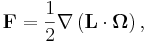 ~ \mathbf{F} = \frac{1}{2}\nabla \left( \mathbf{L} \cdot  \mathbf{\Omega} \right),