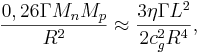 ~ \frac {0,26 \Gamma M_n M_p}{R^2} \approx \frac{3 \eta \Gamma L^2}{2 c^2_g R^4} ,