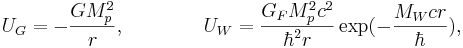 U_{G} = - \frac {GM^2_p}{r},\qquad\qquad U_W=\frac {G_F M^2_p c^2}{\hbar^2 r} \exp (- \frac {M_W cr}{\hbar} ),