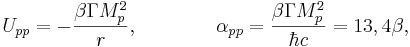 U_{pp} = - \frac {\beta \Gamma M^2_p}{r},\qquad\qquad \alpha_{pp} =\frac {\beta  \Gamma M^2_p }{\hbar c}=13,4 \beta ,