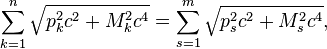  \sum^{n}_{k=1} \sqrt {p^2_k c^2 +M^2_k c^4} =  \sum^{m}_{s=1} \sqrt {p^2_s c^2 +M^2_s c^4}, 