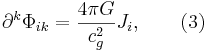 ~ \partial^k \Phi_{ik} = \frac {4 \pi G }{c^2_{g}} J_i , \qquad (3)
