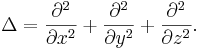 ~ \Delta= \frac{\partial^2}{\partial x^2} + \frac{\partial^2}{\partial y^2} + \frac{\partial^2}{\partial z^2}.