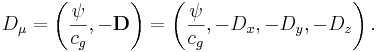 ~D_\mu = \left( \frac {\psi }{ c_{g}}, -\mathbf{D} \right) = \left( \frac {\psi }{ c_{g}}, -D_x, -D_y, -D_z \right).