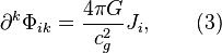 ~ \partial^k \Phi_{ik} = \frac {4 \pi G }{c^2_{g}} J_i , \qquad (3) 