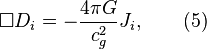 ~\Box D_i = -\frac {4 \pi G }{c^2_{g}} J_i, \qquad (5) 