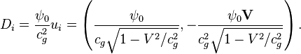 ~ D_i = \frac {\psi_0}{c^2_{g}} u_i = \left( \frac {\psi_0}{c_g \sqrt {1-V^2/c^2_g}}, - \frac {\psi_0 \mathbf {V}}{c^2_g \sqrt {1-V^2/c^2_g}}   \right) .