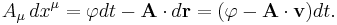 ~A_{\mu }\,dx^{\mu }=\varphi dt-{\mathbf  {A}}\cdot d{\mathbf  {r}}=(\varphi -{\mathbf  {A}}\cdot {\mathbf  {v}})dt.