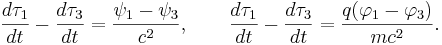 ~{\frac  {d\tau _{1}}{dt}}-{\frac  {d\tau _{3}}{dt}}={\frac  {\psi _{1}-\psi _{3}}{c^{2}}},\qquad {\frac  {d\tau _{1}}{dt}}-{\frac  {d\tau _{3}}{dt}}={\frac  {q(\varphi _{1}-\varphi _{3})}{mc^{2}}}.