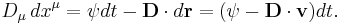 ~D_{\mu }\,dx^{\mu }=\psi dt-{\mathbf  {D}}\cdot d{\mathbf  {r}}=(\psi -{\mathbf  {D}}\cdot {\mathbf  {v}})dt.