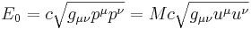 ~E_0= c \sqrt { g_{\mu \nu} p^{\mu} p^{\nu}}= Mc \sqrt { g_{\mu \nu} u^{\mu} u^{\nu}}