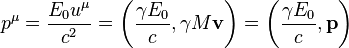  ~ p^\mu =\frac { E_0 u^\mu }{c^2} = \left(\frac {\gamma E_0}{c},\gamma M{\mathbf {v}}\right) = \left(\frac {\gamma E_0}{c}, \mathbf {p} \right) 