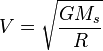 ~V={\sqrt  {{\frac  {GM_{s}}{R}}}}