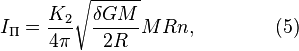 ~I_{{\Pi }}={\frac  {K_{2}}{4\pi }}{\sqrt  {{\frac  {\delta GM}{2R}}}}MRn,\qquad \qquad (5)