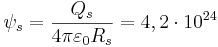 \psi_s  = \frac { Q_s }{4 \pi \varepsilon_0 R_s}= 4,2\cdot 10^{24}