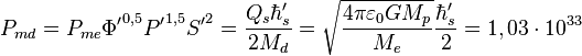P_{{md}}=P_{{me}}{\Phi '}^{{0,5}}{P'}^{{1,5}}{S'}^{2}={\frac  {Q_{s}\hbar '_{s}}{2M_{d}}}={\sqrt  {{\frac  {4\pi \varepsilon _{0}GM_{p}}{M_{e}}}}}{\frac  {\hbar '_{s}}{2}}=1,03\cdot 10^{{33}}