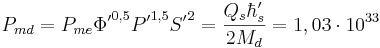 P_{md }  = P_{me} {\Phi'}^{0,5} {P'}^{1,5} {S'}^2  =\frac {Q_s \hbar'_s }{ 2 M_d }=1,03 \cdot 10^{33}