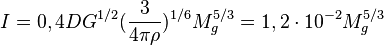 ~I=0,4DG^{{1/2}}({\frac  {3}{4\pi \rho }})^{{1/6}}M_{g}^{{5/3}}=1,2\cdot 10^{{-2}}M_{g}^{{5/3}}