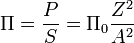 ~\Pi= \frac {P}{S}= \Pi_0 \frac {Z^2} {A^2}