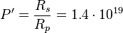 ~P' = \frac {R_s}{R_p}=1.4 \cdot 10^{19} 