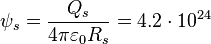  \psi_s  = \frac { Q_s }{4 \pi \varepsilon_0 R_s}= 4.2\cdot 10^{24}