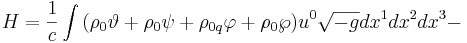 ~H =\frac {1}{c} \int {( \rho_0 \vartheta +\rho_0 \psi+ \rho_{0q} \varphi +\rho_0 \wp  ) u^0   \sqrt {-g} dx^1 dx^2 dx^3 -}