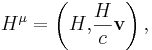 ~H^{\mu } = \left(H{,} \frac {H}{c} \mathbf {v} \right),