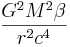 ~ \frac{ G^2 M^2 \beta } {r^2 c^4 }