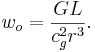 ~ w_o = \frac{G L} { c^2_{g} r^3 }.