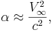 ~\alpha \approx \frac{ V^2_\infty } {c^2 },