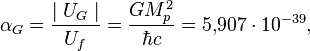 \alpha _{{G}}={\frac  {\mid U_{{G}}\mid }{U_{f}}}={\frac  {GM_{p}^{2}}{\hbar c}}=5{,}907\cdot 10^{{-39}},