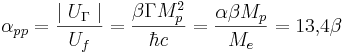 \alpha_{pp}=\frac {\mid U_{\Gamma}\mid }{ U_f } = \frac{\beta \Gamma M^2_p }{\hbar c }=\frac { \alpha \beta M_p }{ M_e }=13{,}4 \beta