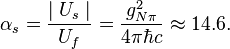 \alpha_{s}=\frac { \mid U_{s}\mid }{ U_f } = \frac{ g^2_{N \pi}}{4\pi\hbar c } \approx 14{.}6.