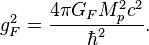 g^2_{F}= \frac{4 \pi G_F M^2_p c^2}{\hbar^2 }.