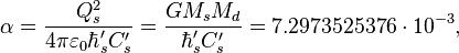 ~\alpha= \frac { Q^2_s }{4 \pi \varepsilon_0 \hbar'_s C'_s }= \frac { G M_s M_d }{ \hbar'_s C'_s }= 7.2973525376  \cdot 10^{-3},