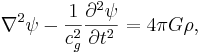 ~\nabla^2 \psi - \frac {1}{c^2_{g}}\frac{\partial^2 \psi } {\partial t^2} = 4 \pi G \rho,