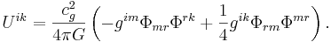 ~ U^{ik} = \frac{c^2_{g}} {4 \pi G }\left( -g^{im}\Phi_{mr}\Phi^{rk}+ \frac{1} {4} g^{ik}\Phi_{rm}\Phi^{mr}\right).