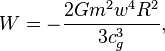 ~W=- \frac{ 2 G m^2 w^4 R^2}{3 c^3_{g}},