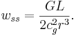 ~w_{ss} = \frac{G L}{2 c^2_{g} r^3}.