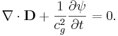 ~ \nabla \cdot \mathbf{D}+ \frac {1}{c^2_{g}} \frac{\partial \psi } {\partial t}=0.