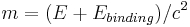 ~ m = (E+E_{binding})/c^2