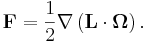 ~ \mathbf{F} = \frac{1}{2}\nabla \left( \mathbf{L} \cdot  \mathbf{\Omega} \right).
