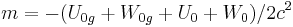 ~ m = -(U_{0g}+W_{0g}+U_0 +W_0)/2c^2