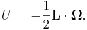 ~U= -\frac{1}{2} \mathbf{L} \cdot  \mathbf{\Omega}.